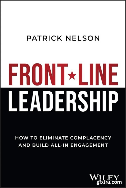 Front-Line Leadership: How to Eliminate Complacency and Build All-In Engagement