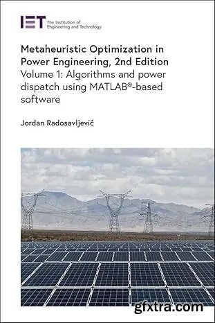 Metaheuristic Optimization in Power Engineering: Algorithms and power dispatch using MATLAB®-based software, 2nd Edition