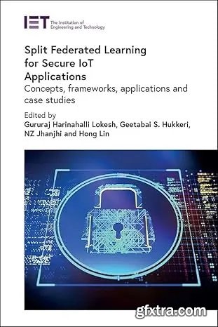 Split Federated Learning for Secure IoT Applications: Concepts, frameworks, applications and case studies