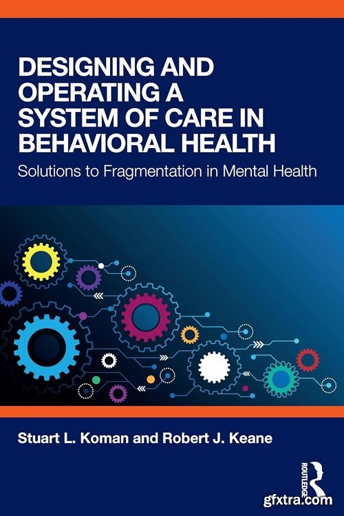 Designing and Operating a System of Care in Behavioral Health: Solutions to Fragmentation in Mental Health