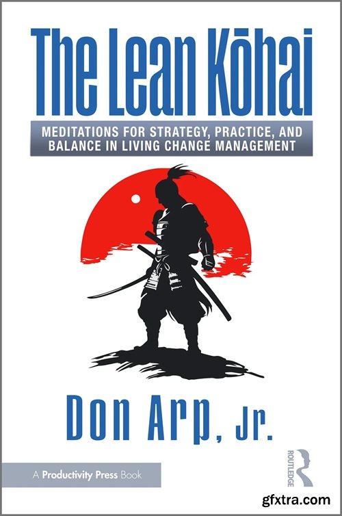 The Lean Kōhai: Meditations for Strategy, Practice, and Balance in Living Change Management