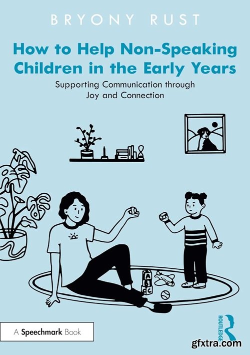 How to Help Non-Speaking Children in the Early Years: Supporting Communication through Joy and Connection