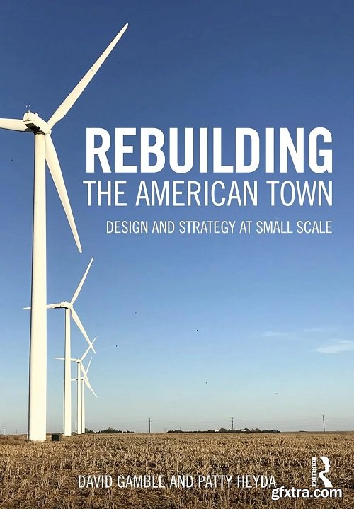 Rebuilding the American Town: Design and Strategy at Small Scale