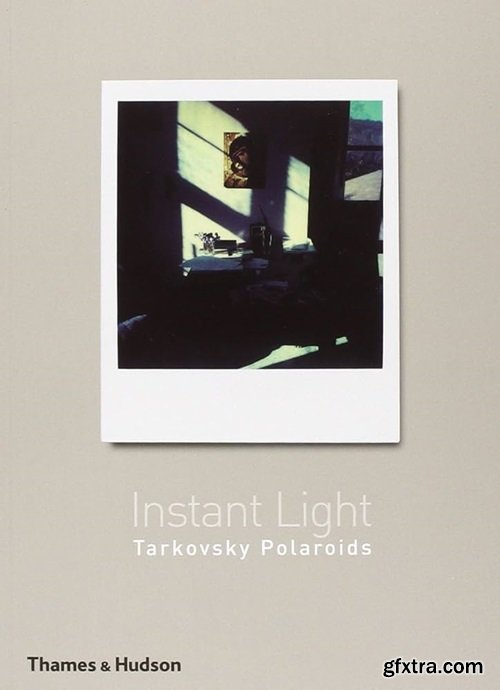 Instant Light: Tarkovsky Polaroids