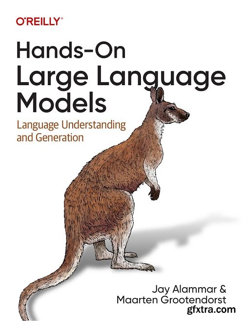 Hands-On Large Language Models: Language Understanding and Generation