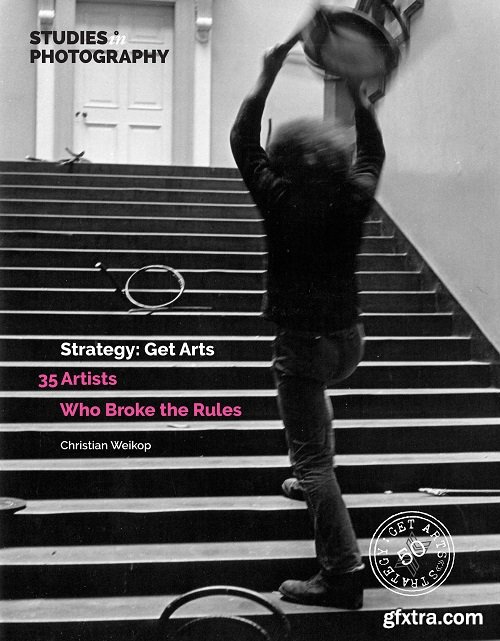 Strategy: Get Arts: 35 Artists Who Broke the Rules