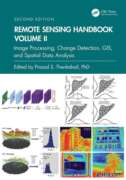 Remote Sensing Handbook, Volume II: Image Processing, Change Detection, GIS, and Spatial Data Analysis, 2nd Edition