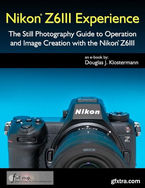 Nikon Z6III Experience - The Still Photography Guide to Operation and Image Creation with the Nikon Z6III