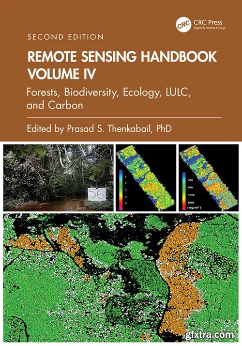 Remote Sensing Handbook, Volume IV: Forests, Biodiversity, Ecology, LULC, and Carbon, 2nd Edition