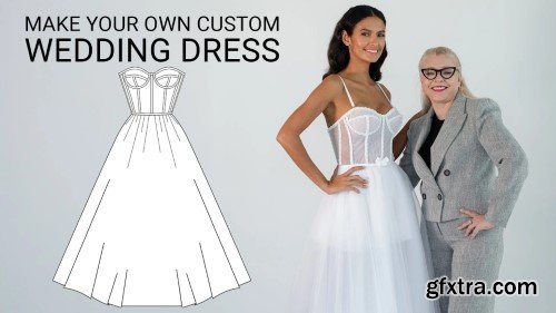 Make Own Custom Wedding Dress: Step-by-Step Sewing and Design Course For Beginners