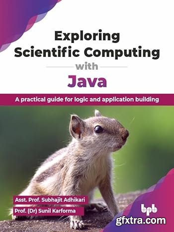 Exploring Scientific Computing with Java: A practical guide for logic and application building