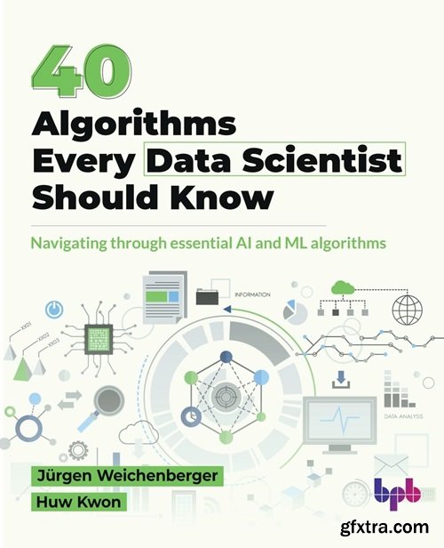 40 Algorithms Every Data Scientist Should Know: Navigating through essential AI and ML algorithms