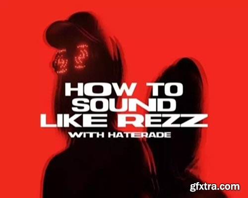 Sonic Academy How To Sound Like Rezz with Haterade