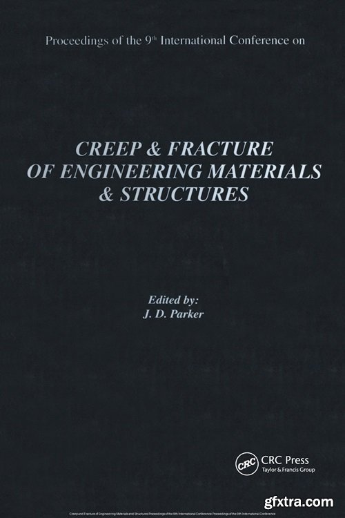 Creep and Fracture of Engineering Materials and Structures: Proceedings of the 9th International Conference