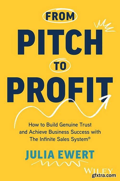 From Pitch to Profit: How to Build Genuine Trust and Achieve Business Success with The Infinite Sales System