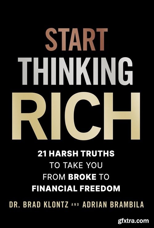 Start Thinking Rich: 21 Harsh Truths to Take You from Broke to Financial Freedom