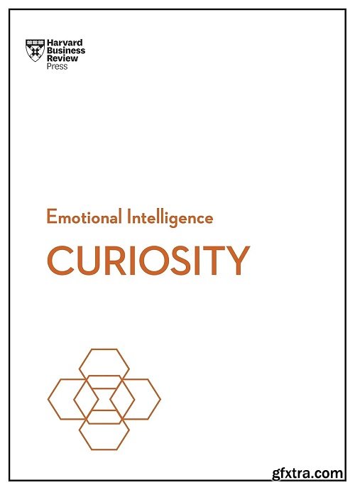 Curiosity (HBR Emotional Intelligence Series)