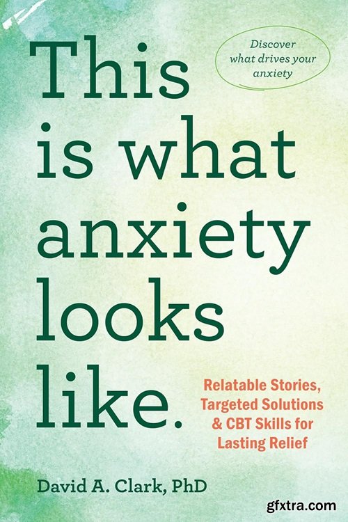 This Is What Anxiety Looks Like: Relatable Stories, Targeted Solutions, and CBT Skills for Lasting Relief