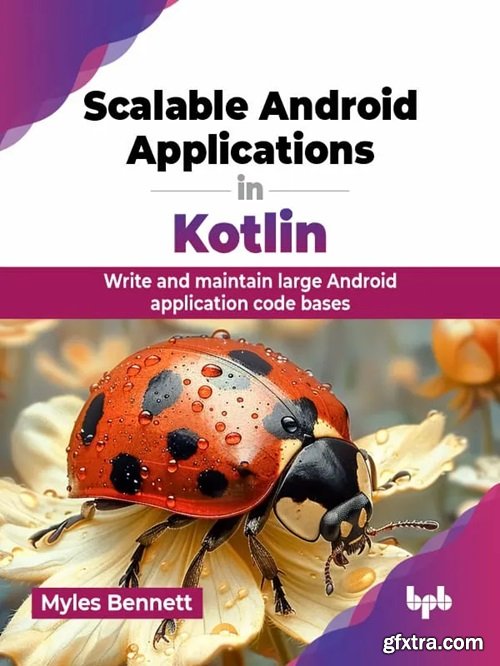 Scalable Android Applications in Kotlin: Write and maintain large Android application code bases