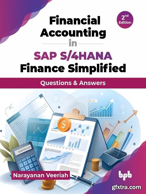 Financial Accounting in SAP S/4HANA Finance Simplified: Questions & Answers, 2nd Edition