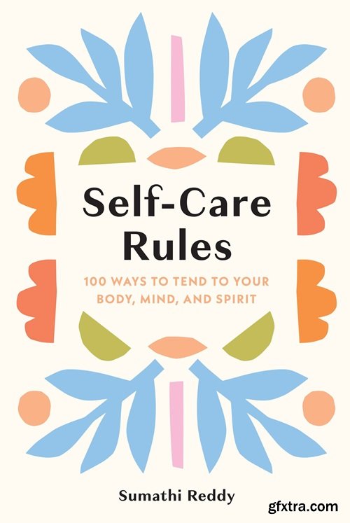 Self-Care Rules: 100 Ways to Tend to Your Body, Mind, and Spirit