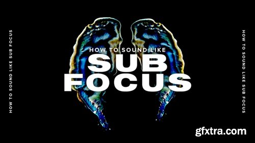 Sonic Academy How To Sound Like Sub Focus with Haterade