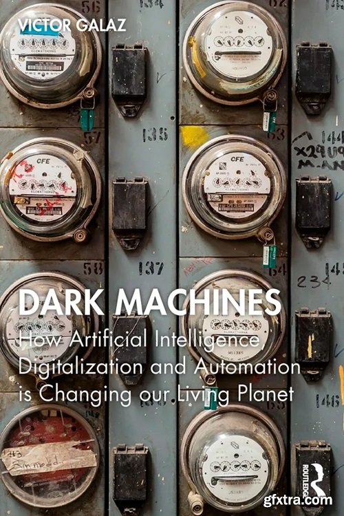 Dark Machines: How Artificial Intelligence, Digitalization and Automation is Changing our Living Planet