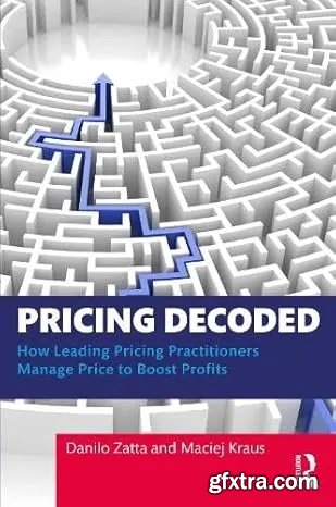 Pricing Decoded: How Leading Pricing Practitioners Manage Price to Boost Profits