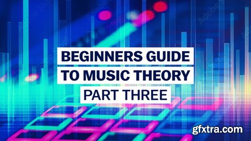 Sonic Academy Beginner's Guide To Music Theory Part 3 with Graham Ginty