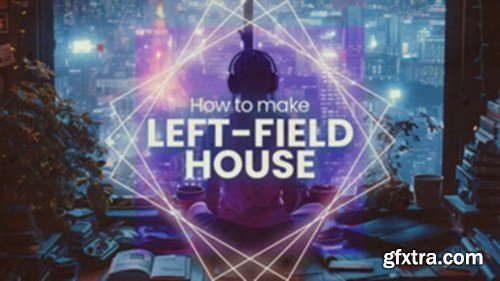 Sonic Academy How To Make Leftfield House with Sensho