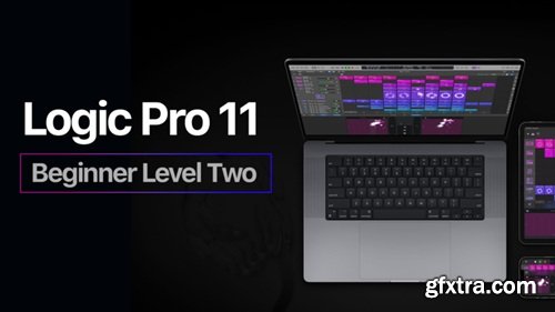 Sonic Academy How To Use Logic Pro 11 Tutorial for Beginners - Level 2