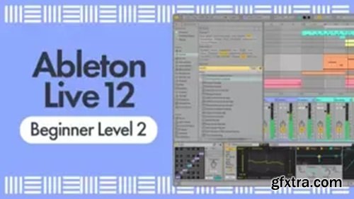 Sonic Academy Ableton Live 12 Tutorial for Beginners - Level 2