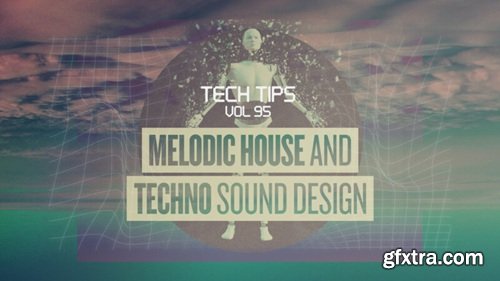 Sonic Academy Tech Tips Melodic House and Techno Sound Design