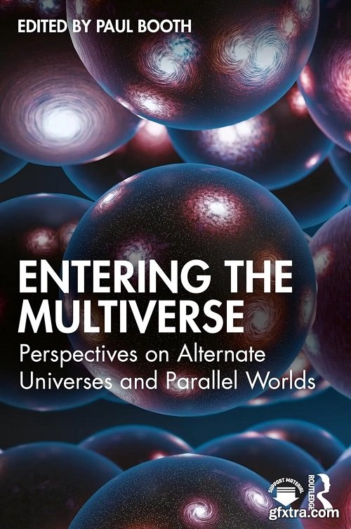 Entering the Multiverse: Perspectives on Alternate Universes and Parallel Worlds