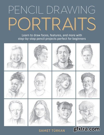 Pencil Drawing Portraits: Learn to draw faces, features, and more with step-by-step pencil projects perfect for beginners