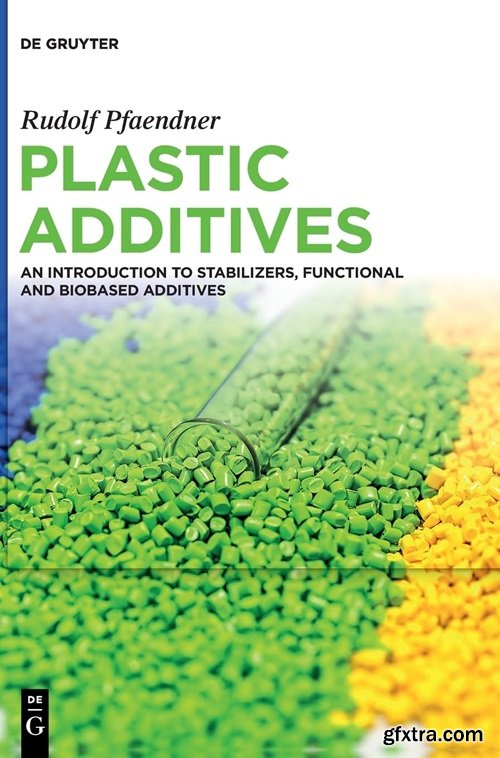 Plastic Additives: An Introduction to Stabilizers, Functional and Biobased Additives