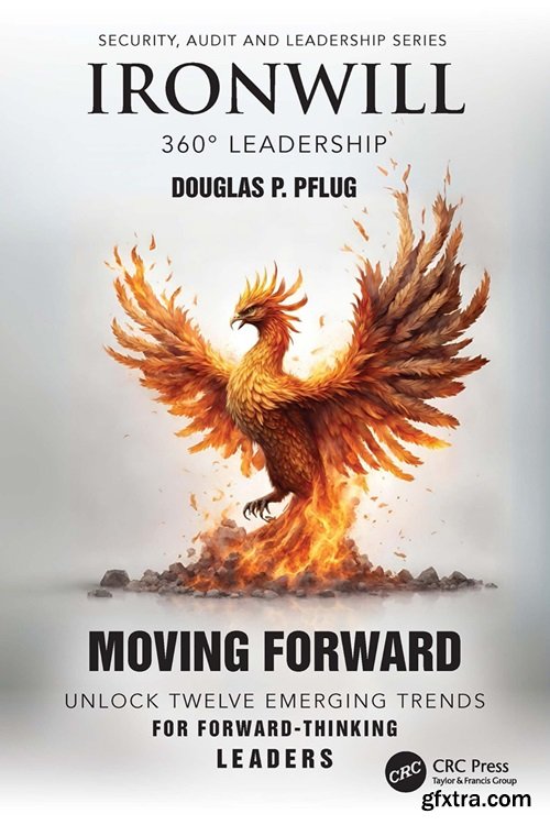 Ironwill 360° Leadership: Moving Forward: Unlock Twelve Emerging Trends for Forward Thinking Leaders