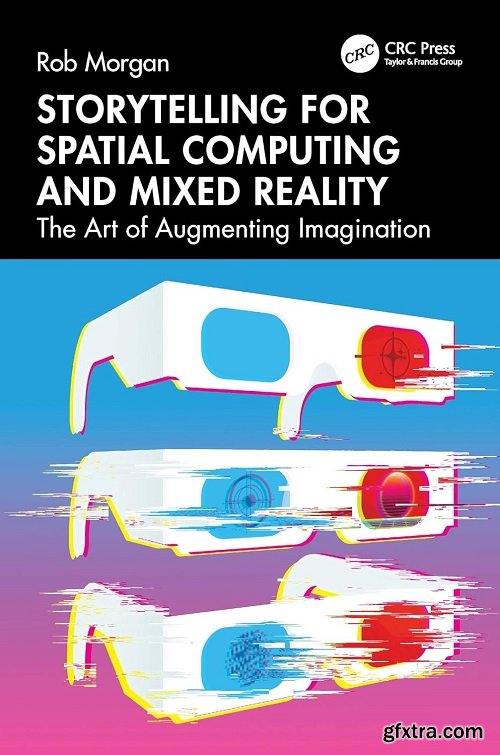 Storytelling for Spatial Computing and Mixed Reality: The Art of Augmenting Imagination