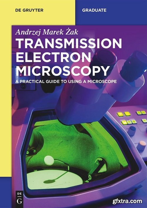 Transmission Electron Microscopy: A Practical Guide to Using a Microscope