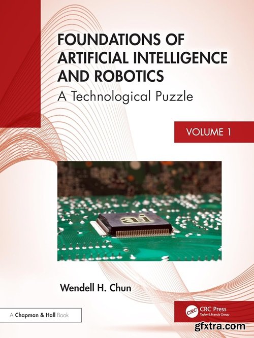 Foundations of Artificial Intelligence and Robotics: Volume 1 A Holistic View