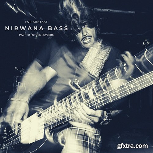 PastToFutureReverbs Nirwana Bass For Kontakt!