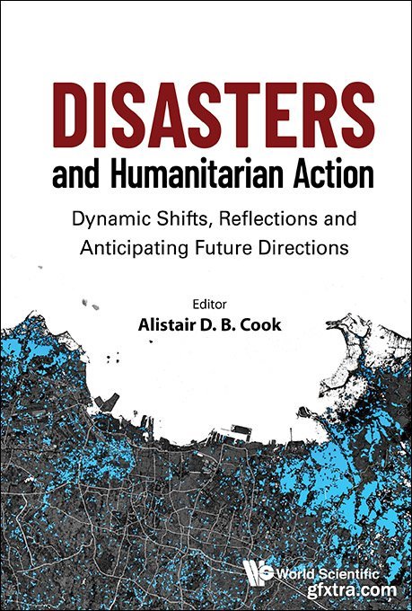 Disasters and Humanitarian Action: Dynamic Shifts, Reflections and Anticipating Future Directions