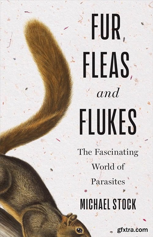 Fur, Fleas, and Flukes: The Fascinating World of Parasites