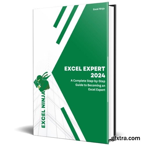 Excel Expert 2024: The Ultimate Excel Expert Guide