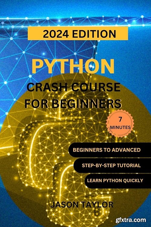 Python Crash Course for Beginners: The Comprehensive and Complete Step by Step Guide