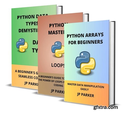 Python Arrays, Loops, and Data Types for Beginners - 3 Books in 1