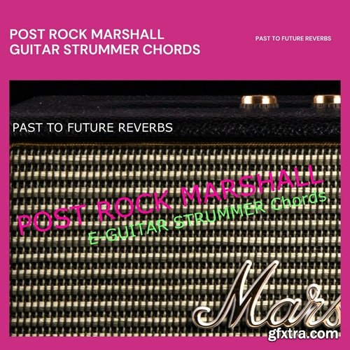 PastToFutureReverbs Post Rock Marshall Guitar Strummer For Kontakt!