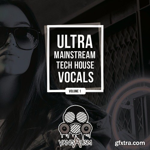 Vandalism Ultra Mainstream Tech House Vocals