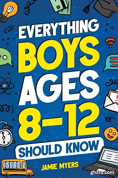 Everything Boys Ages 8-12 Should Know