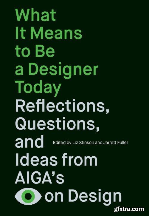 What It Means to Be a Designer Today: Reflections, Questions, and Ideas from AIGA\'s Eye on Design